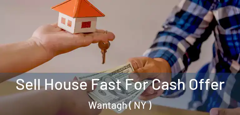  Sell House Fast For Cash Offer Wantagh ( NY )