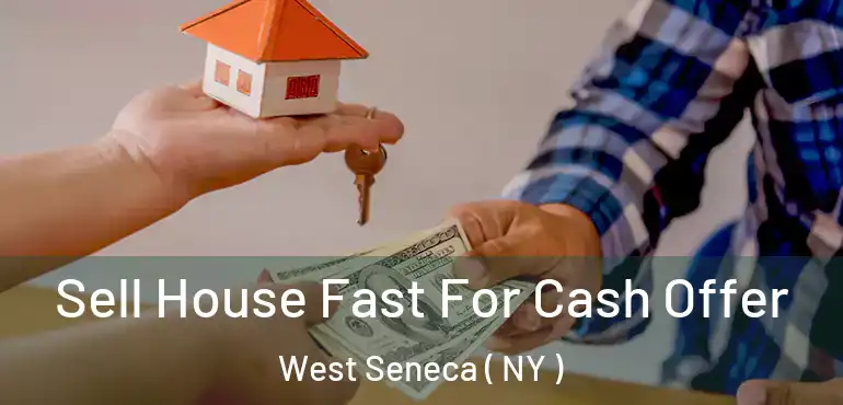 Sell House Fast For Cash Offer West Seneca ( NY )