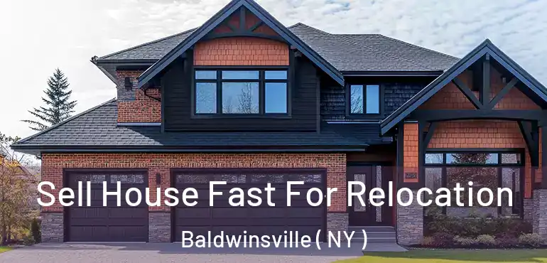  Sell House Fast For Relocation Baldwinsville ( NY )