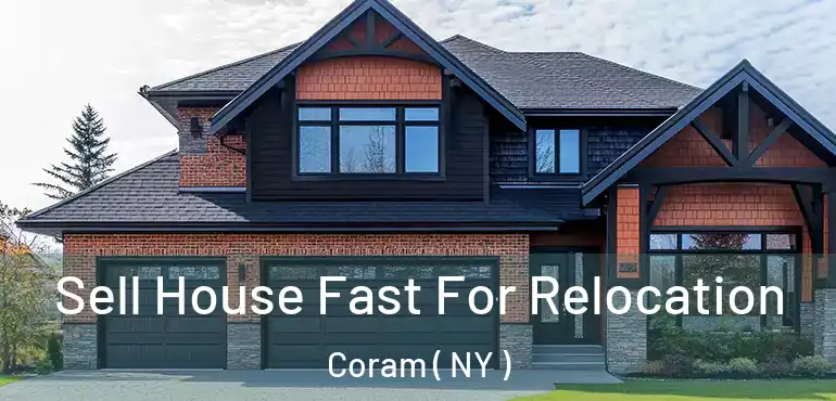 Sell House Fast For Relocation Coram ( NY )