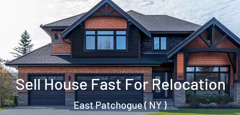  Sell House Fast For Relocation East Patchogue ( NY )