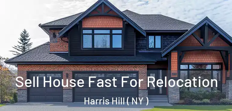  Sell House Fast For Relocation Harris Hill ( NY )