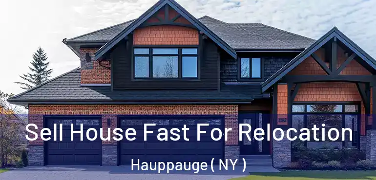  Sell House Fast For Relocation Hauppauge ( NY )
