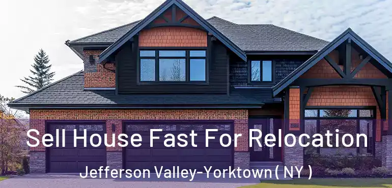  Sell House Fast For Relocation Jefferson Valley-Yorktown ( NY )