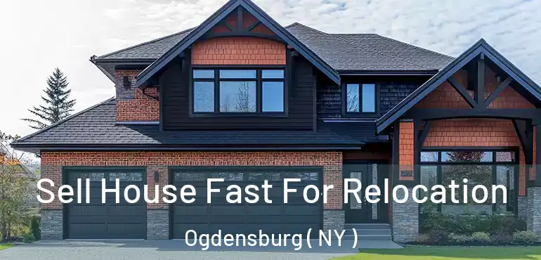  Sell House Fast For Relocation Ogdensburg ( NY )