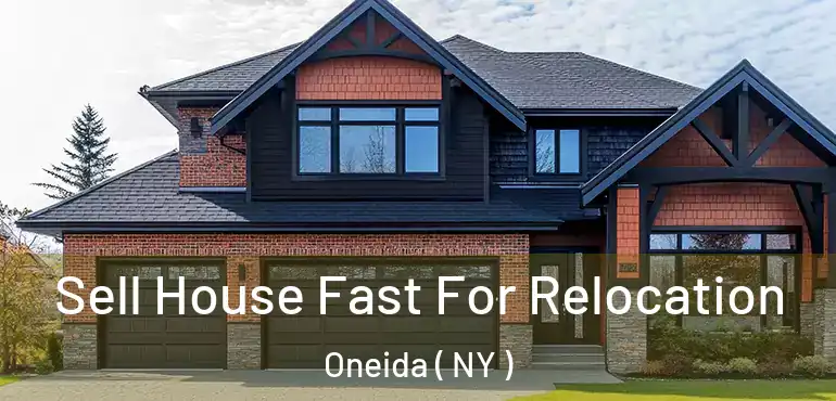  Sell House Fast For Relocation Oneida ( NY )