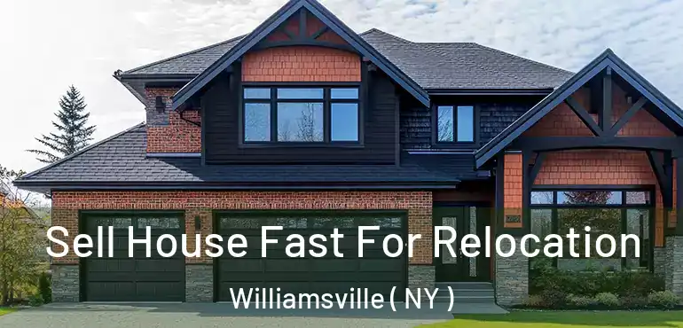  Sell House Fast For Relocation Williamsville ( NY )