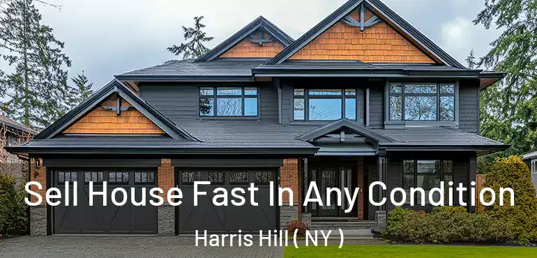  Sell House Fast In Any Condition Harris Hill ( NY )