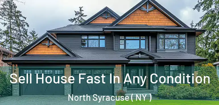  Sell House Fast In Any Condition North Syracuse ( NY )