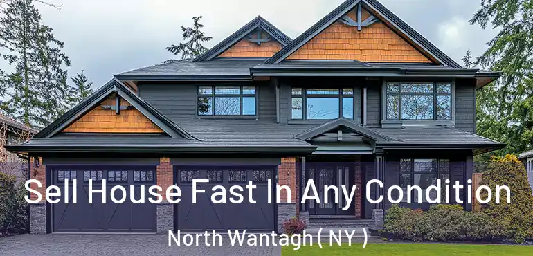  Sell House Fast In Any Condition North Wantagh ( NY )