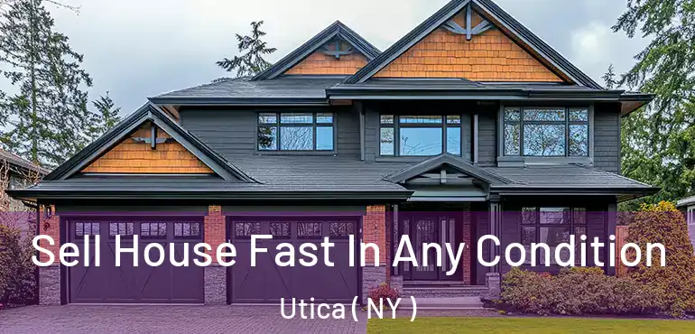  Sell House Fast In Any Condition Utica ( NY )