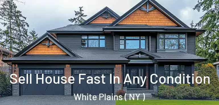  Sell House Fast In Any Condition White Plains ( NY )