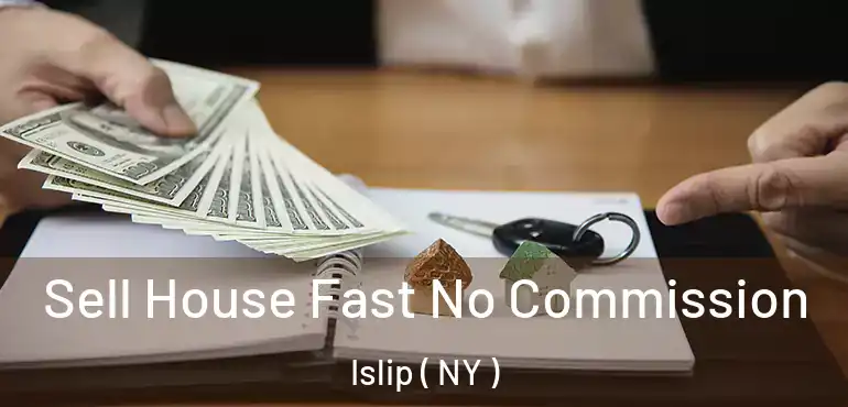  Sell House Fast No Commission Islip ( NY )