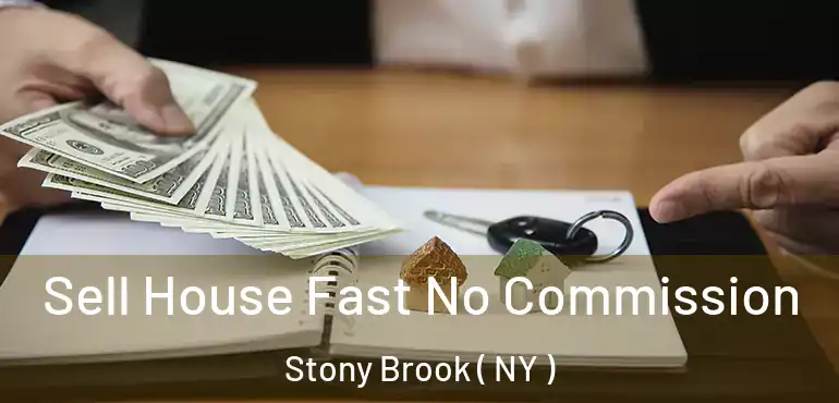  Sell House Fast No Commission Stony Brook ( NY )