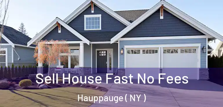  Sell House Fast No Fees Hauppauge ( NY )