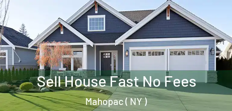  Sell House Fast No Fees Mahopac ( NY )
