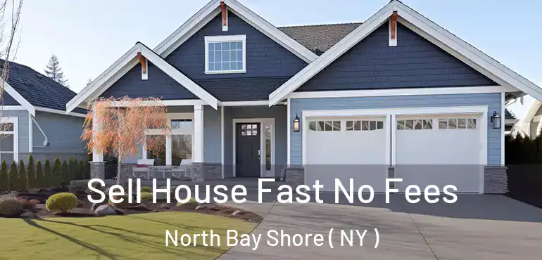  Sell House Fast No Fees North Bay Shore ( NY )