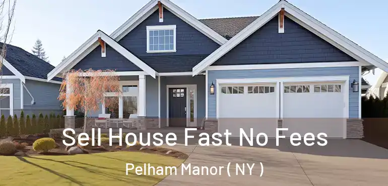  Sell House Fast No Fees Pelham Manor ( NY )
