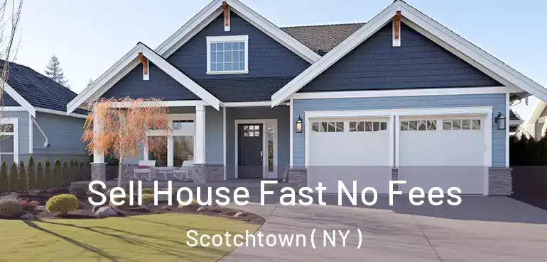  Sell House Fast No Fees Scotchtown ( NY )