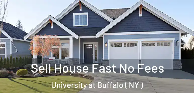  Sell House Fast No Fees University at Buffalo ( NY )