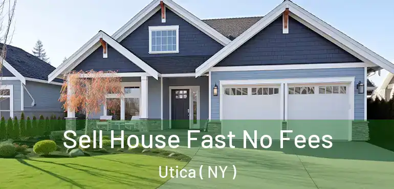  Sell House Fast No Fees Utica ( NY )