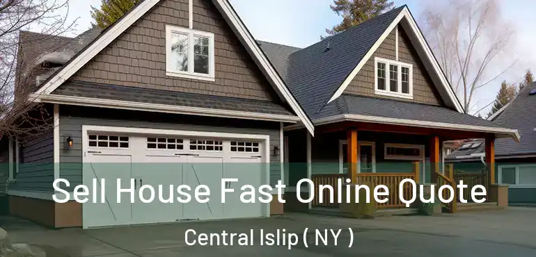  Sell House Fast Online Quote Central Islip ( NY )