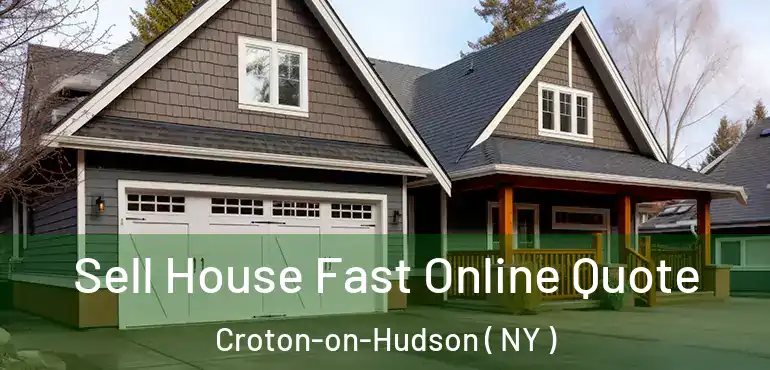  Sell House Fast Online Quote Croton-on-Hudson ( NY )