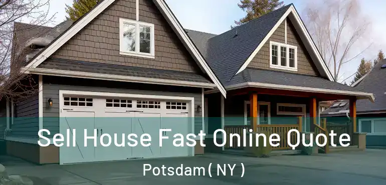  Sell House Fast Online Quote Potsdam ( NY )