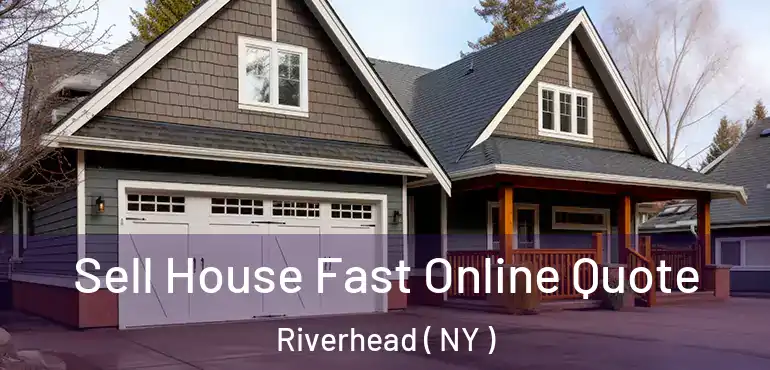  Sell House Fast Online Quote Riverhead ( NY )