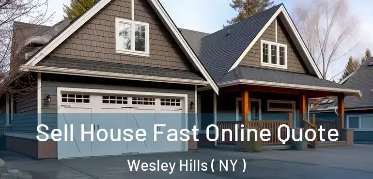  Sell House Fast Online Quote Wesley Hills ( NY )