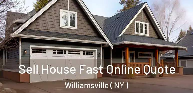  Sell House Fast Online Quote Williamsville ( NY )