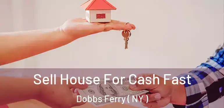 Sell House For Cash Fast Dobbs Ferry ( NY )