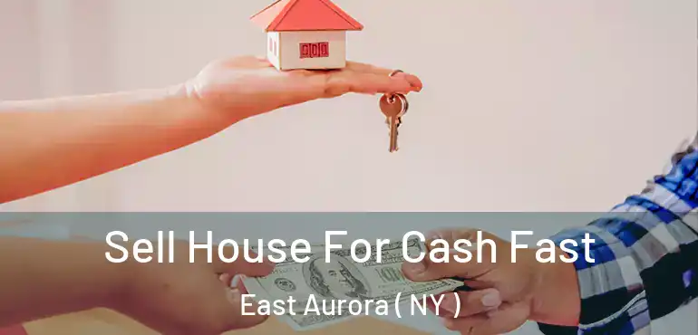  Sell House For Cash Fast East Aurora ( NY )