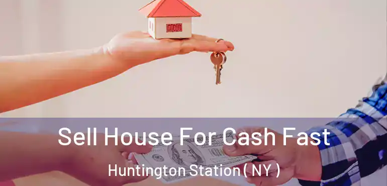  Sell House For Cash Fast Huntington Station ( NY )