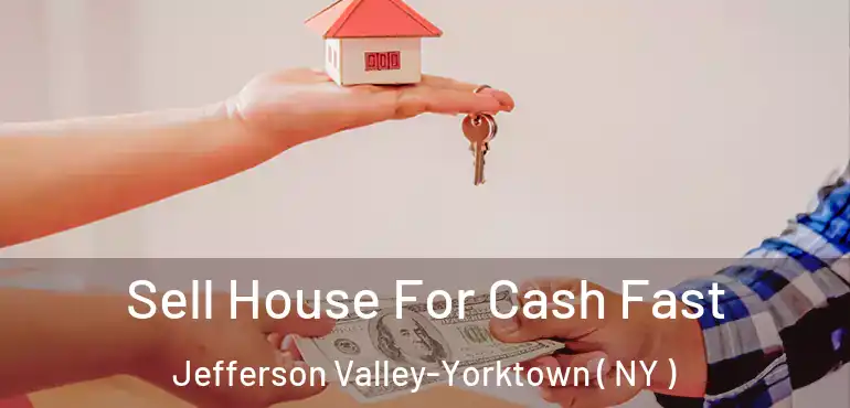  Sell House For Cash Fast Jefferson Valley-Yorktown ( NY )