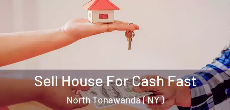  Sell House For Cash Fast North Tonawanda ( NY )