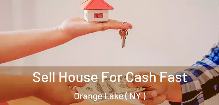 Sell House For Cash Fast Orange Lake ( NY )