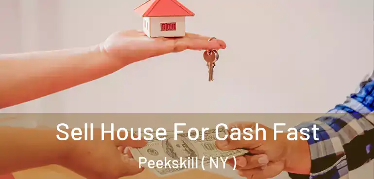  Sell House For Cash Fast Peekskill ( NY )