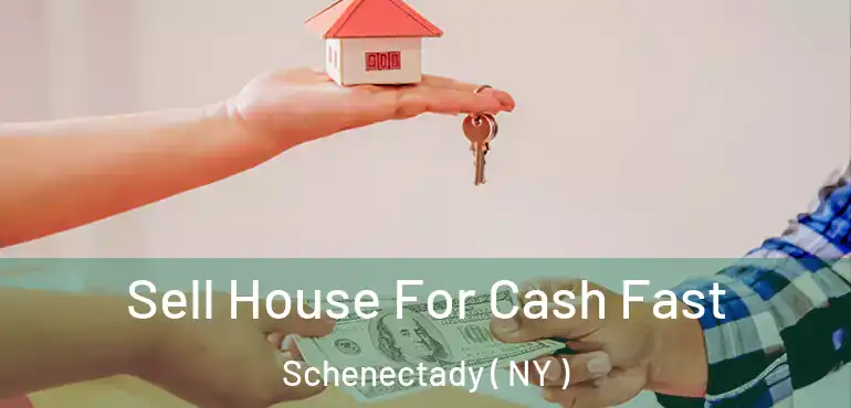  Sell House For Cash Fast Schenectady ( NY )