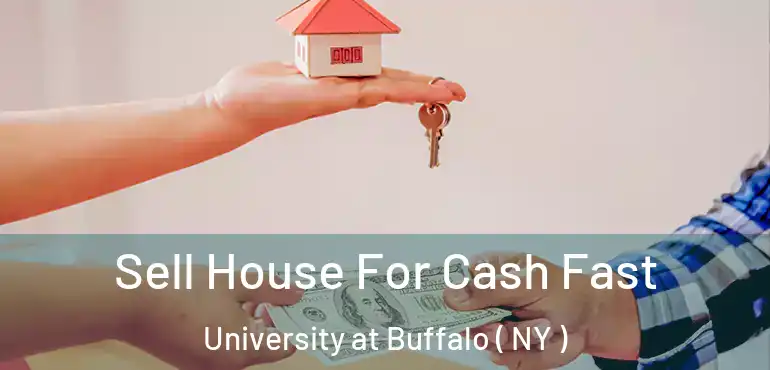 Sell House For Cash Fast University at Buffalo ( NY )