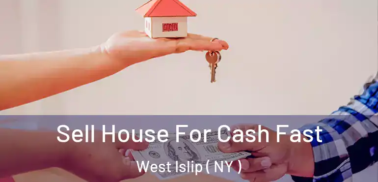  Sell House For Cash Fast West Islip ( NY )