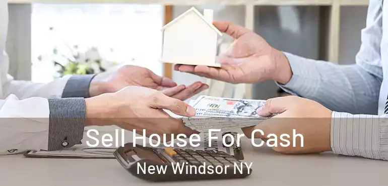  Sell House For Cash New Windsor NY