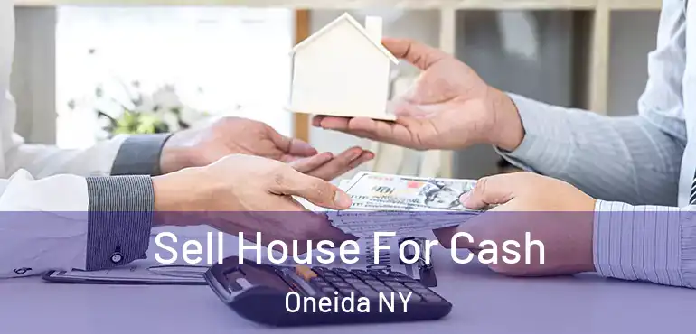  Sell House For Cash Oneida NY