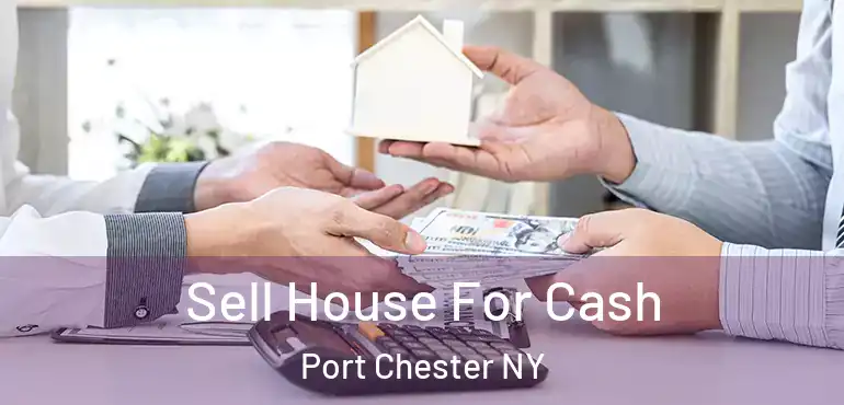  Sell House For Cash Port Chester NY