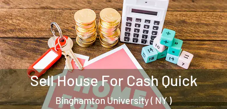  Sell House For Cash Quick Binghamton University ( NY )
