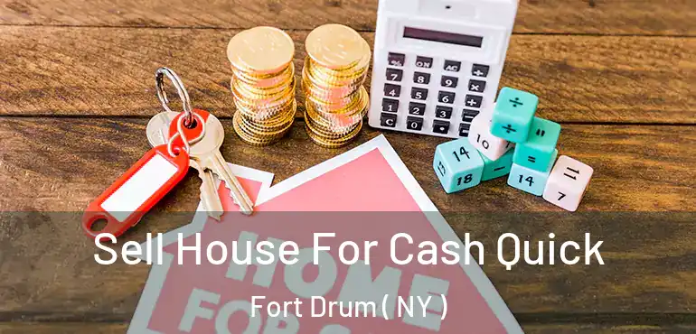  Sell House For Cash Quick Fort Drum ( NY )