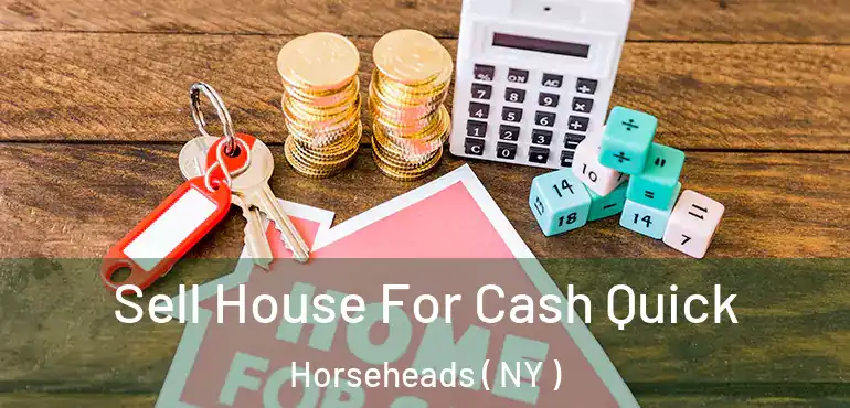  Sell House For Cash Quick Horseheads ( NY )