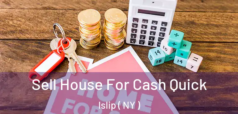  Sell House For Cash Quick Islip ( NY )