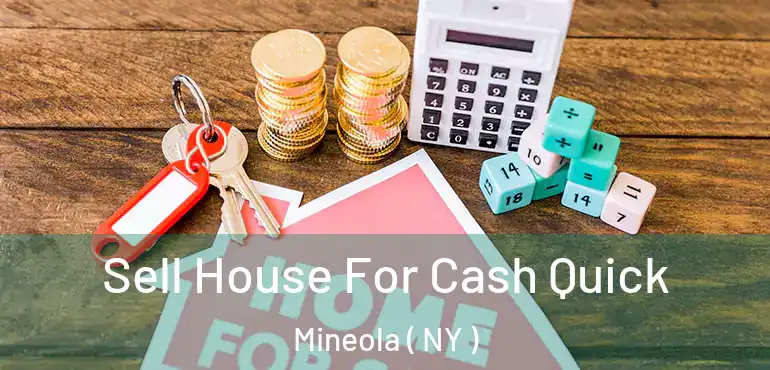  Sell House For Cash Quick Mineola ( NY )