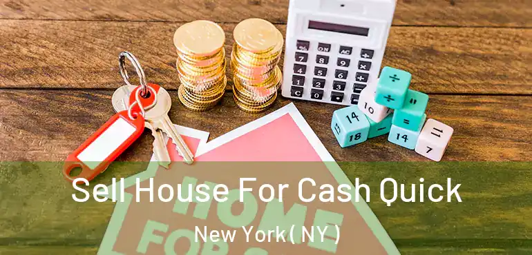  Sell House For Cash Quick New York ( NY )
